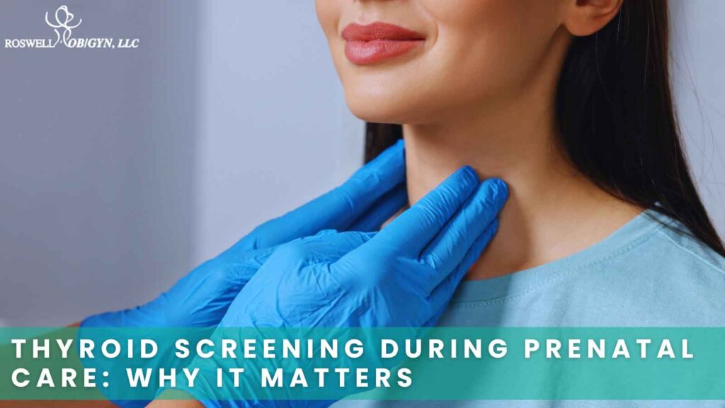 Thyroid Screening During Prenatal Care and Why It Matters.