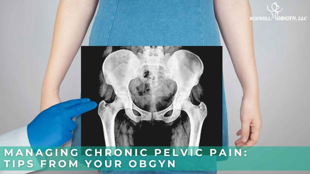 Managing Chronic Pelvic Pain Tips from Your OBGYN.