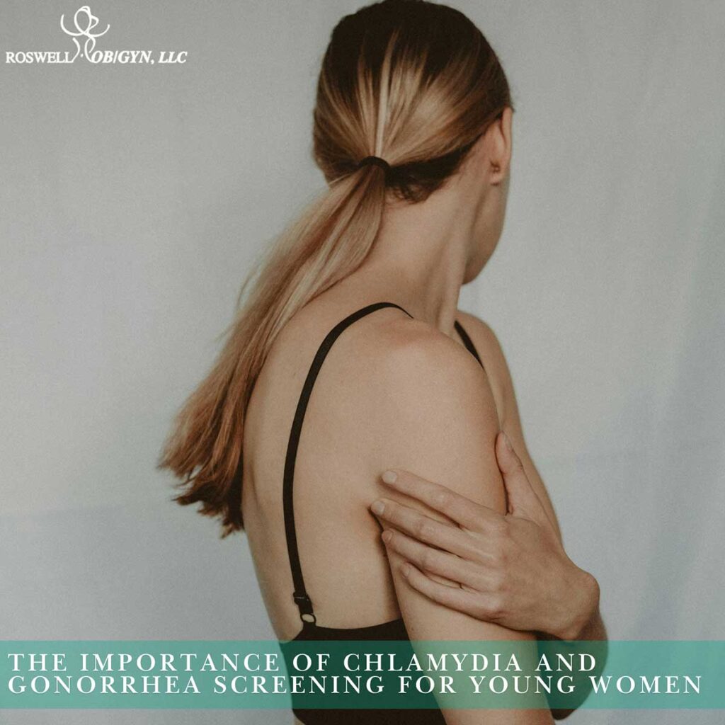 The Importance of Chlamydia and Gonorrhea Screening for Young Women Roswell OBGYN, LLC.