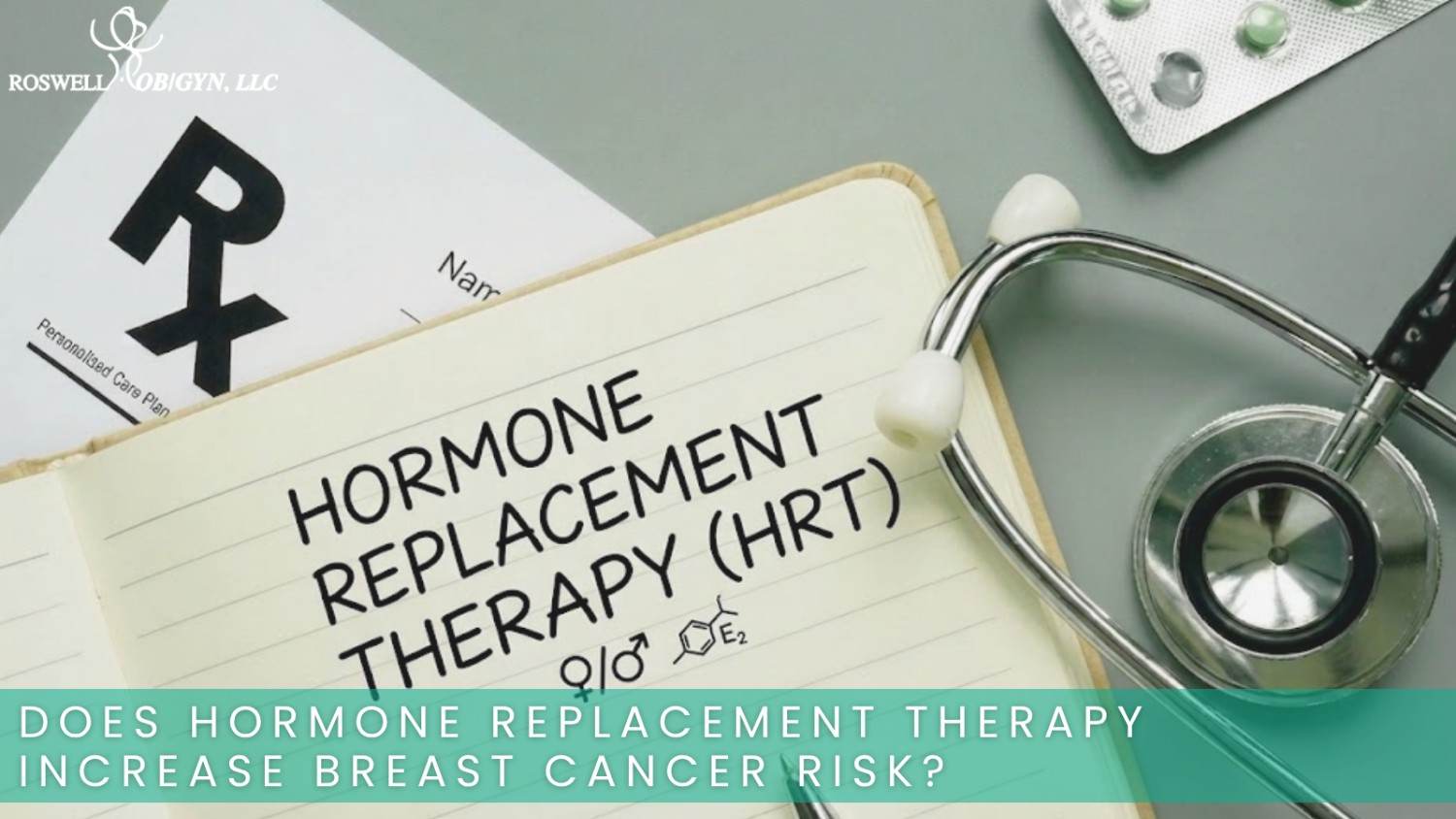 Notebook labeled “Hormone Replacement Therapy (HRT)” beside a stethoscope, prescription form, and medication packs.