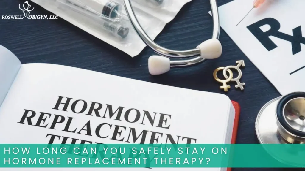How Long Can You Safely Stay on Hormone Replacement Therapy.